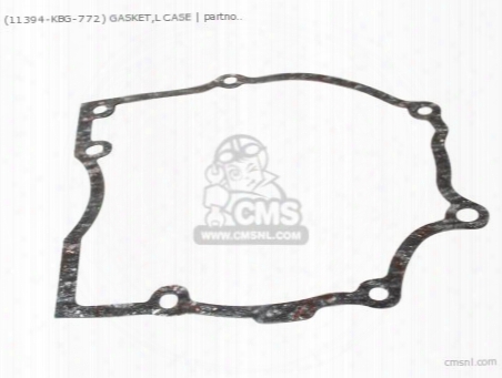 (11394-kbg-772) Gasket,l Case